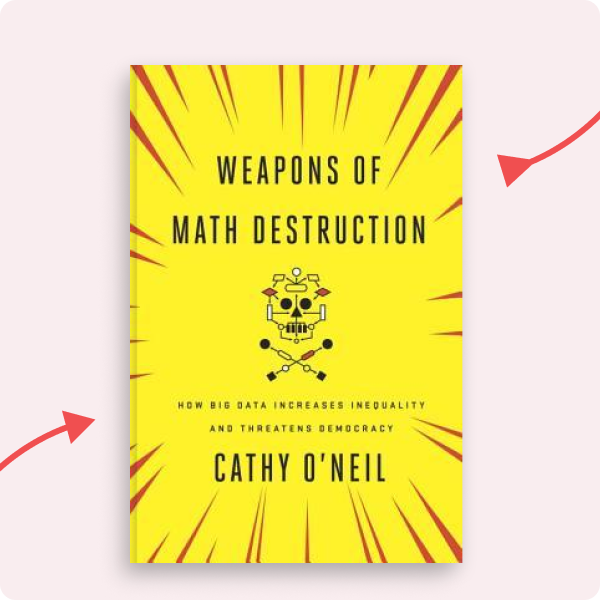 Weapons of Math Destruction by Cath O'Neil