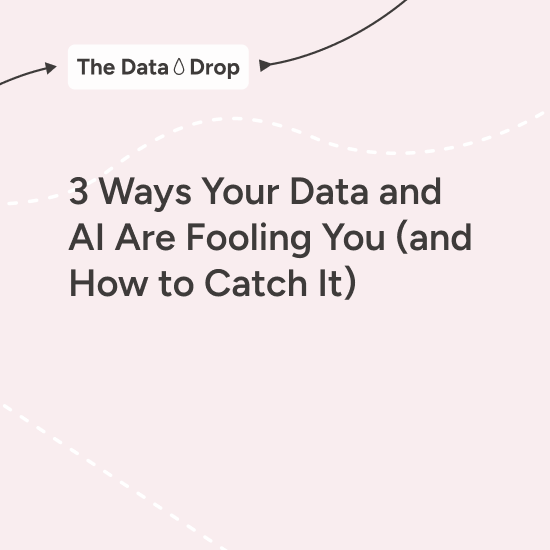 3 Ways Your Data and AI Are Fooling You (and How to Catch It)